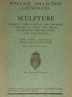WALLACE COLLECTION CATALOGUES SCULPTURE. MARBLES, TERRA-COTTAS AND BRONZES, CARVINGS IN IVORY AND...
