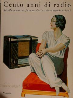 CENTO ANNI DI RADIO DA MARCONI AL FUTURO DELLE TELECOMUNICAZIONI.