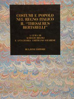 COSTUMI E POPOLO NEL REGNO ITALICO, IL  THESAURUS BERTARELLI .