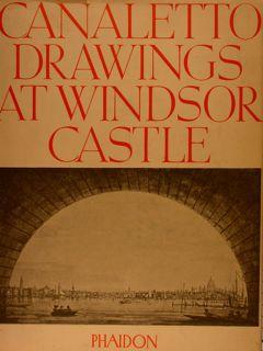 THE DRAWINGS OF ANTONIO CANALETTO IN THE COLLECTION OF HIS MAJESTY THE KING AT WINDSOR CASTLE.