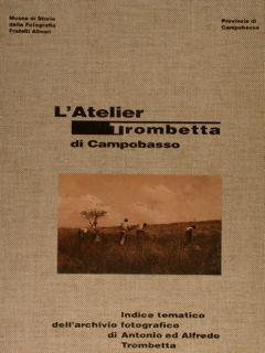 L ATELIER TROMBETTA DI CAMPOBASSO. Indice tematico dell archivio fotografico di Antonio e Alfredo...