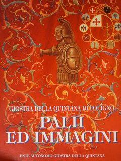 GIOSTRA DELLA QUINTANA DI FOLIGNO, PALII ED IMMAGINI.