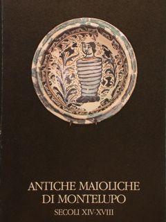 ANTICHE MAIOLICHE DI MONTELUPO, SECOLI XIV-XVIII.
