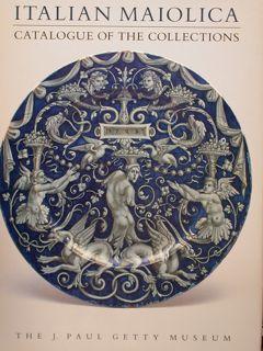 ITALIAN MAIOLICA. CATALOGUE OF THE COLLECTIONS. THE J. PAUL GETTY MUSEUM, MALIBU.