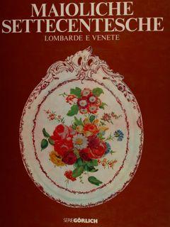 MAIOLICHE SETTECENTESCHE LOMBARDE E VENETE. Vol. I.