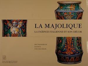 LA MAJOLIQUE, LA FAÏENCE ITALIENNE ET SON DÉCOR. Musée historique de Lausanne.
