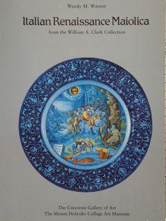 ITALIAN RENAISSANCE MAIOLICA - from the William A. Clark Collection.