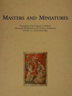 MASTERS AND MINIATURES. PROCEDINGS OF YHE CONGRESS ON MEDIEVAL MANUSCRIPT ILLUMINATION IN THE NOR...