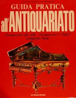 GUIDA PRATICA ALL'ANTIQUARIATO, riconoscete gli stili, riconoscete i "falsi", comprate bene.