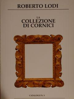 LA COLLEZIONE DI CORNICI. Catalogo n° 5.