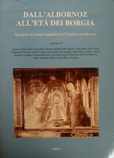 DALL'ALBORNOZ ALL'ETÀ DEI BORGIA. QUESTIONI DI CULTURA FIGURATIVA NELL'UMBRIA MERIDIONALE.