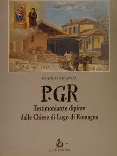 Immagine del venditore per P.G.R. TESTIMONIANZE DIPINTE DALLE CHIESE DI LUGO DI ROMAGNA. venduto da EDITORIALE UMBRA SAS