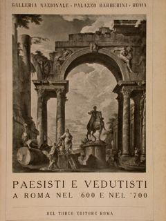 Seller image for PAESISTI E VEDUTISTI A ROMA NEL '600 E NEL '700. Galleria Nazionale, Palazzo Barberini, Roma. Terza esposizione temporanea delle pitture Seicentesche e Settecentesche della Galleria Nazionale, Marzo - Aprile 1956. for sale by EDITORIALE UMBRA SAS