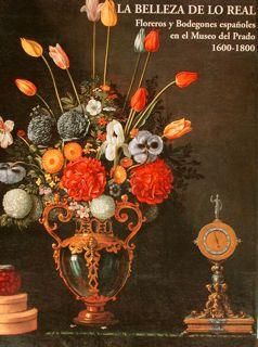 Seller image for LA BELLEZA DE LO REAL. Floreros y Bodegones espaoles en el Museo del Prado 1600-1800. Del 21 de julio al 29 de octobre. for sale by EDITORIALE UMBRA SAS
