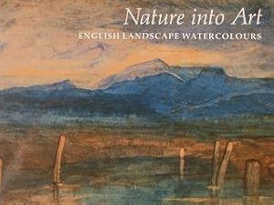 NATURE INTO ART. ENGLISH LANDSCAPE WATERCOLOURS.