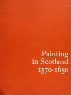 PAINTING IN SCOTLAND 1570-1650.