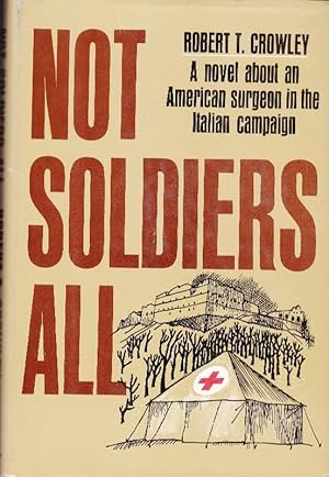 Image du vendeur pour Not Soldiers All: A Novel About an American Surgeon in the Italian Campaign mis en vente par Clausen Books, RMABA