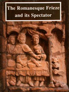 THE ROMANESQUE FRIEZE AND ITS SPECTATOR.