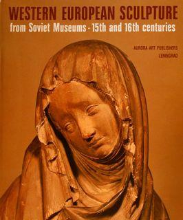 WESTERN EUROPEAN SCULPTURE FROM SOVIET MUSEUMS 15th AND 16th CENTURIES.