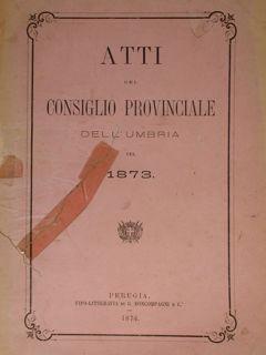 ATTI DEL CONSIGLIO PROVINCIALE DELL'UMBRIA NEL 1873.