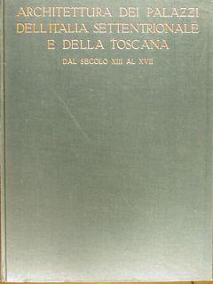 ARCHITETTURA DEI PALAZZI DELL?ITALIA SETTENTRIONALE E DELLA TOSCANA DAL SEC. XIII AL SEC. XVII.