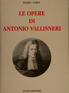 Image du vendeur pour LE OPERE DI ANTONIO VALLISNERI. mis en vente par EDITORIALE UMBRA SAS