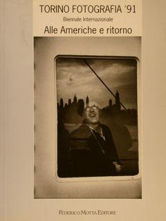 TORINO FOTOGRAFIA 91?. Biennale Internazionale. ALLE AMERICHE E RITORNO.