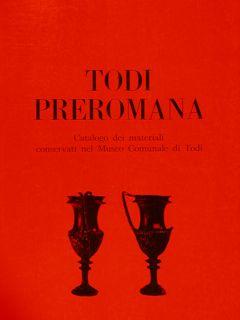 TODI PREROMANA. Catalogo dei materiali conservati nel Museo Comunale di Todi.