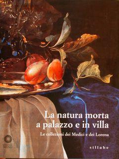 Seller image for LA NATURA MORTA A PALAZZO E IN VILLA. Le collezioni dei Medici e dei Lorena. Firenze, 2 luglio - 31 ottobre 1998. for sale by EDITORIALE UMBRA SAS