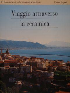 VIAGGIO ATTRAVERSO LA CERAMICA. III Premio Nazionale Vietri sul Mare 1996.