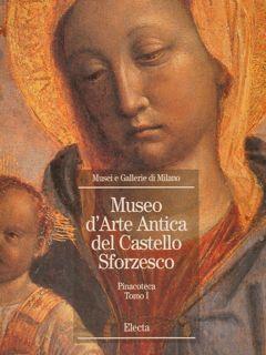 Imagen del vendedor de MUSEI E GALLERIE DI MILANO. MUSEO D?ARTE ANTICA DEL CASTELLO SFORZESCO. Pinacoteca. Tomo I. a la venta por EDITORIALE UMBRA SAS