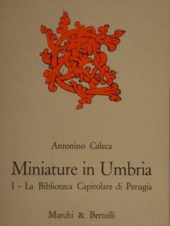 MINIATURE IN UMBRIA. I. La Biblioteca Capitolare di Perugia.