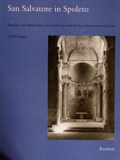 SAN SALVATORE IN SPOLETO. Studien zur spätantiken und frühumittelalterlischen Architektur Italien...
