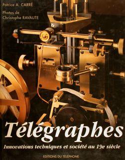 TÉLÉGRAPHES. Innovations techniques et société au 19e siècle.