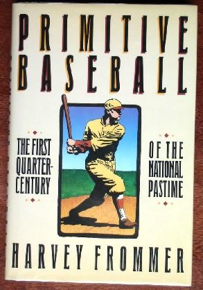 Primitive Baseball: THe First Quarter-Century of the National Pastime