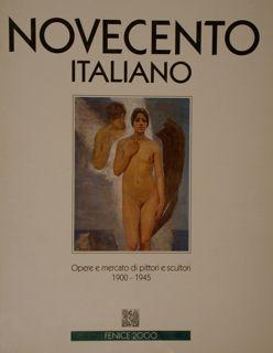 I Cataloghi d?Arte della Fenice. NOVECENTO ITALIANO. 1. Opere e mercato di pittori e scultori 190...