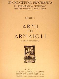 Enciclopedia Biografica e Bibliografica  Italiana . Serie I. ARMI E ARMAIOLI. E.B.B.I. Istituto E...