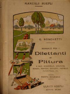 MANUALE PER I DILETTANTI DI PITTURA a olio, acquerello, miniatura, guazzo, tempera, encausto, pas...