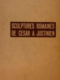 SCULPTURES ROMAINES DE CESAR A JUSTINIEN. Milan, Editions Domus, 1936.
