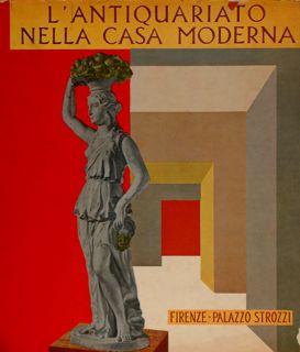 L?ANTIQUARIATO NELLA CASA MODERNA. Firenze, Palazzo Strozzi, 1962.