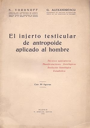 Seller image for EL INJERTO TESTICULAR DE ANTROPOIDE APLICADO AL HOMBRE - TECNICA OPERATORIA , MANIFESTACIONES FISIOLOGICAS, EVOLUCION HISTOLOGICA, ESTADISTICA, CON 39 FIGURAS for sale by Libreria 7 Soles