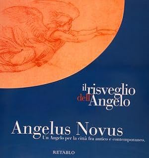 Il Risveglio dell?Angelo. ANGELUS NOVUS. Un Angelo per la città fra antico e contemporaneo. I. An...