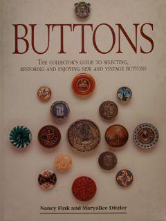 BUTTONS. The Collector?s Guide to Selecting, Restoring and Enjoyng new and Vintage Buttons.