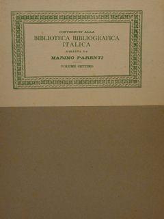 Contributi alla Bibioteca Bibliografica Italica diretta da Marino Parenti, Volumi settimo e nono....