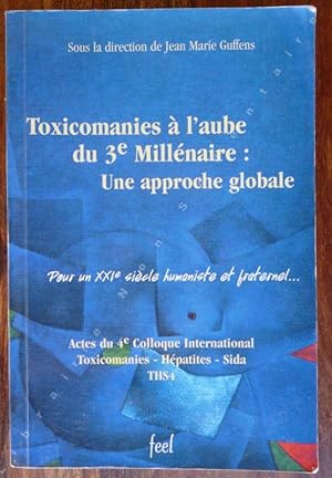 Image du vendeur pour Toxicomanies  l'aube du 3eme millnaire : Une approche Globale. Pour un XXIe Sicle humaniste et fraternel. mis en vente par ARTLINK