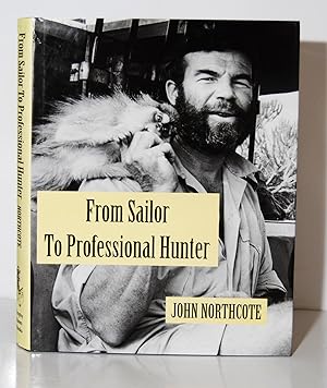 From Sailor to Professional Hunter. The Autobiography of John Northcote.