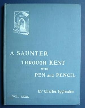 A Saunter Through Kent with Pen & Pencil - Vol XXXI ( 31 )