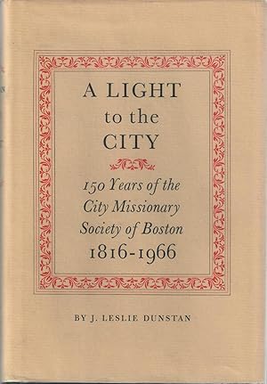 A Light to the City: 150 Years of the City Missionary Society of Boston 1816-1966