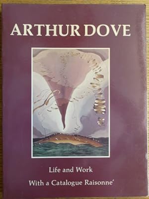 Image du vendeur pour Arthur Dove: Life and Work, With a Catalogue Raisonne mis en vente par Mullen Books, ABAA