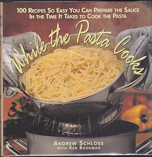 Seller image for While the Pasta Cooks; 100 Sauces So Easy You Can Prepare the Sauce in the Time it Takes to Cook the Pasta for sale by Clausen Books, RMABA